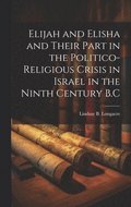 Elijah and Elisha and Their Part in the Politico-Religious Crisis in Israel in the Ninth Century B.C