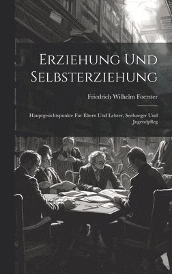Friedrich Wilhelm Foerster - Erziehung und Selbsterziehung, Inbunden