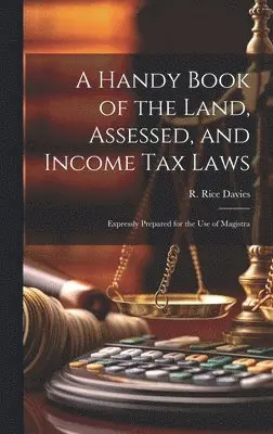R Rice Davies - Handy Book of the Land, Assessed, and Income tax Laws, Inbunden. Tillgänglighet: Lägg i varukorg