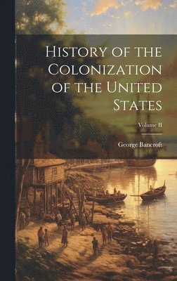 History of the Colonization of the United States; Volume II