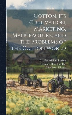 Charles William Burkett, Clarence Hamilton Poe, The Farm Library - Cotton, its Cultivation, Marketing, Manufacture, and the Problems of the Cotton World, Inbunden