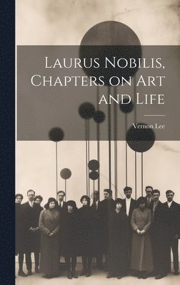 Vernon Lee - Laurus Nobilis, Chapters on Art and Life, Inbunden