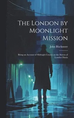 John Blackmore - London by Moonlight Mission, Inbunden. Tillgänglighet: Lägg i varukorg