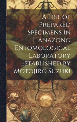 Anonymous - list of Prepared Specimens in Hanazono Entomological Laboratory Established by Motojiro Suzuki, Inbunden
