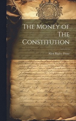 Allen Ripley Foote - Money of The Constitution, Inbunden. Tillgänglighet: Lägg i varukorg