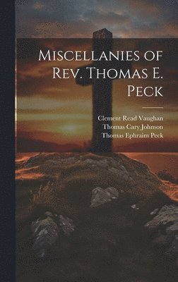 Thomas Ephraim Peck, Thomas Cary Johnson, Clement Read Vaughan - Miscellanies of Rev. Thomas E. Peck, Inbunden. Tillgänglighet: Lägg i varukorg