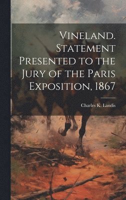 Charles K Landis - Vineland. Statement Presented to the Jury of the Paris Exposition, 1867, Inbunden