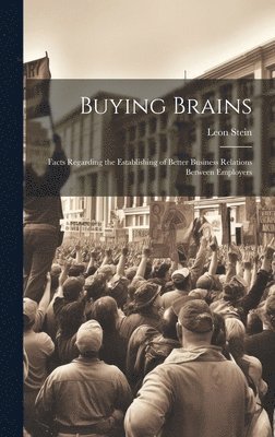 Leon Stein - Buying Brains; Facts Regarding the Establishing of Better Business Relations Between Employers, Inbunden. Tillgänglighet: Lägg i varukorg