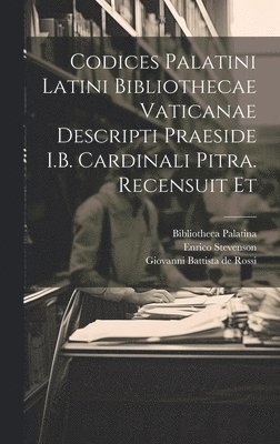 Enrico Stevenson, Giovanni Battista De Rossi - Codices palatini latini Bibliothecae Vaticanae descripti praeside I.B. cardinali Pitra. Recensuit et, Inbunden