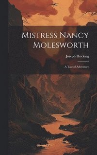 Mistress Nancy Molesworth; A Tale of Adventure