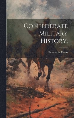 Clement a Evans - Confederate Military History;, Inbunden