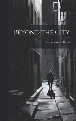 Arthur Conan Doyle - Beyond the City, Inbunden