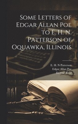 Some Letters of Edgar Allan Poe to E. H. N. Patterson of Oquawka, Illinois