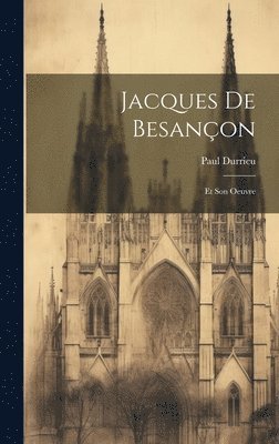 Paul Durrieu - Jacques de Besançon, Inbunden