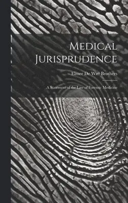 Medical Jurisprudence; a Statement of the law of Forensic Medicine