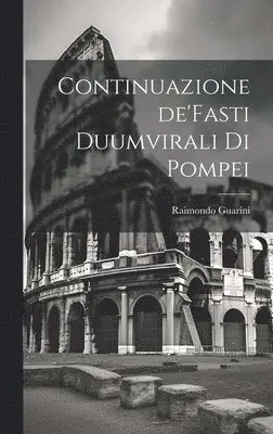Raimondo Guarini - Continuazione de'Fasti Duumvirali di Pompei, Inbunden. Tillgänglighet: Lägg i varukorg