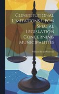 Constitutional Limitations Upon Special Legislation Concerning Municipalities