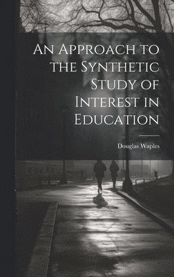 Douglas Waples - Approach to the Synthetic Study of Interest in Education, Inbunden