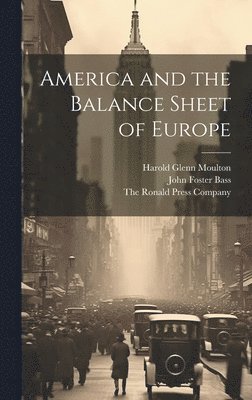 Harold Glenn Moulton, John Foster Bass, The Ronald Press Company - America and the Balance Sheet of Europe, Inbunden