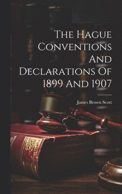 Hague Conventions And Declarations Of 1899 And 1907