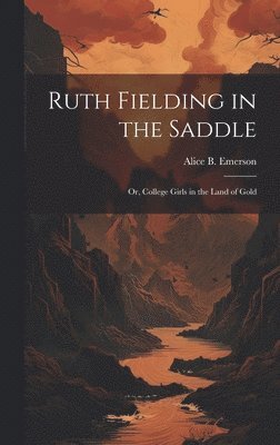 Alice B Emerson - Ruth Fielding in the Saddle, Inbunden. Tillgänglighet: Lägg i varukorg