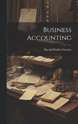 Harold Dudley Greeley - Business Accounting, Inbunden. Tillgänglighet: Lägg i varukorg