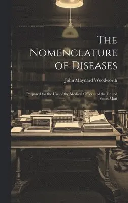 John Maynard Woodworth - Nomenclature of Diseases, Inbunden. Tillgänglighet: Lägg i varukorg
