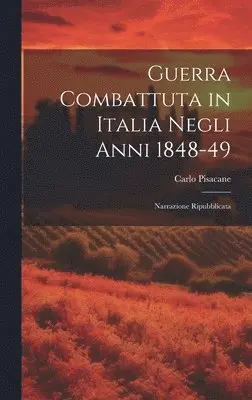 Carlo Pisacane - Guerra Combattuta in Italia Negli anni 1848-49, Inbunden. Tillgänglighet: Lägg i varukorg