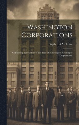Stephen A McIntire - Washington Corporations; Containing the Statutes of the State of Washington Relating to Corporations, Inbunden. Tillgänglighet: Lägg i varukorg