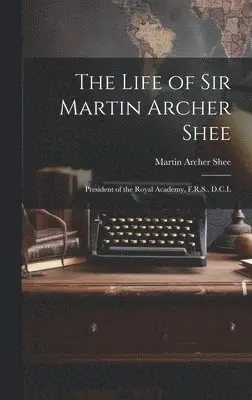 Martin Archer Shee - Life of Sir Martin Archer Shee, Inbunden. Tillgänglighet: Lägg i varukorg