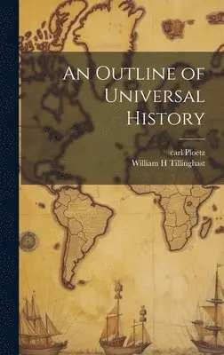 Carl Ploetz, William H Tillinghast - Outline of Universal History, Inbunden. Tillgänglighet: Lägg i varukorg