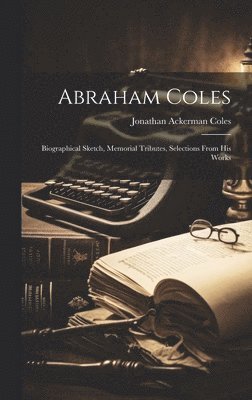 Jonathan Ackerman Coles - Abraham Coles, Inbunden