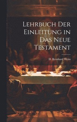 D Bernhard Weiss - Lehrbuch der Einleitung in das Neue Testament, Inbunden