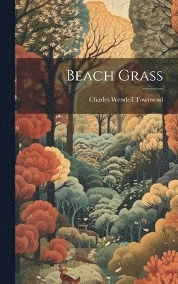 Charles Wendell Townsend - Beach Grass, Inbunden