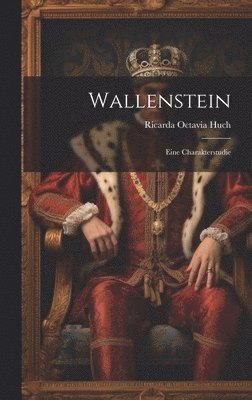 Ricarda Octavia Huch - Wallenstein, Inbunden