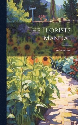 William Scott - Florists' Manual, Inbunden