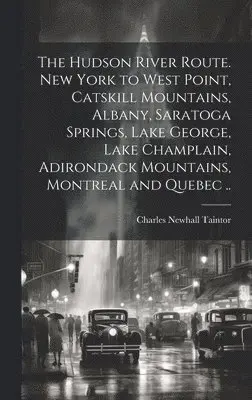 Charles Newhall] [From Old [Taintor - Hudson River route. New York to West Point, Catskill Mountains, Albany, Saratoga Springs, Lake George, Lake Champlain, Adirondack Mountains, Montreal and Quebec .., Inbunden. Tillgänglighet: Lägg i varukorg