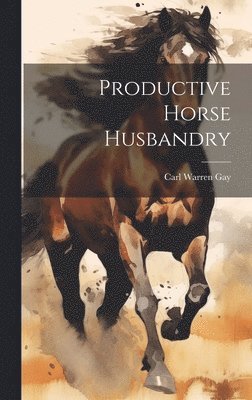 Carl Warren Gay - Productive Horse Husbandry, Inbunden. Tillgänglighet: Lägg i varukorg