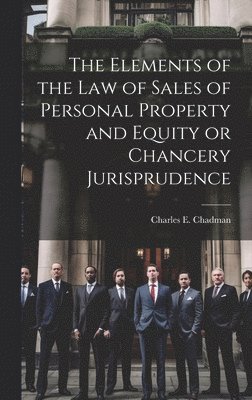 Charles E B 1873 Chadman - Elements of the law of Sales of Personal Property and Equity or Chancery Jurisprudence, Inbunden. Tillgänglighet: Lägg i varukorg
