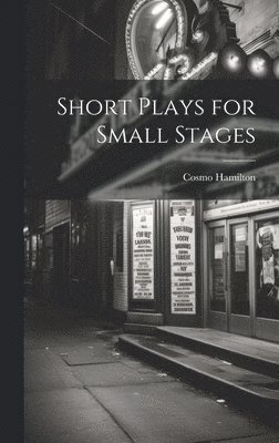 Cosmo Hamilton - Short Plays for Small Stages, Inbunden