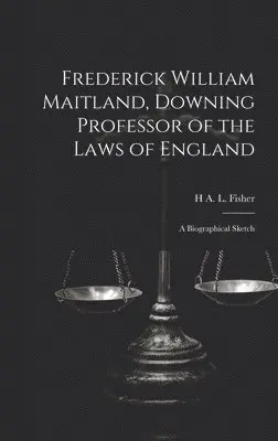 Frederick William Maitland, Downing Professor of the Laws of England
