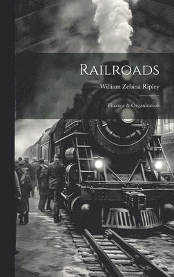 William Zebina Ripley - Railroads; Finance & Organization, Inbunden. Tillgänglighet: Lägg i varukorg
