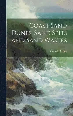 Gerald O Case - Coast Sand Dunes, Sand Spits and Sand Wastes, Inbunden. Tillgänglighet: Lägg i varukorg