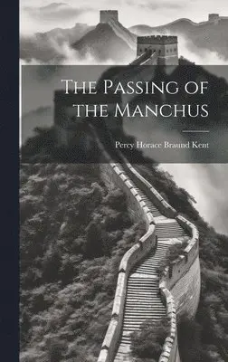 Percy Horace Braund Kent - Passing of the Manchus, Inbunden. Tillgänglighet: Lägg i varukorg
