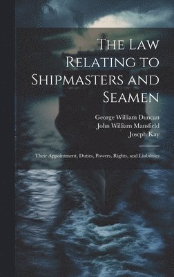 Joseph Kay, John William Mansfield, George William Duncan - law Relating to Shipmasters and Seamen, Inbunden. Tillgänglighet: Lägg i varukorg