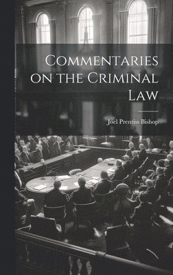 Joel Prentiss Bishop - Commentaries on the Criminal Law, Inbunden. Tillgänglighet: Lägg i varukorg