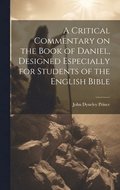 Critical Commentary on the Book of Daniel, Designed Especially for Students of the English Bible