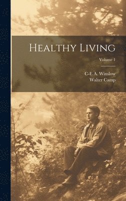 Walter Camp, C-E a 1877-1957 Winslow - Healthy Living; Volume 1, Inbunden. Tillgänglighet: Lägg i varukorg