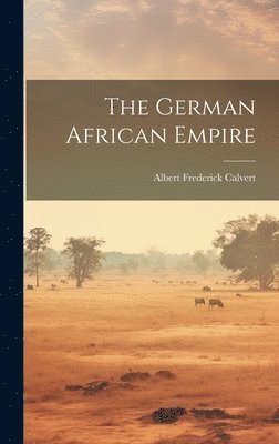 Albert Frederick Calvert - German African Empire, Inbunden