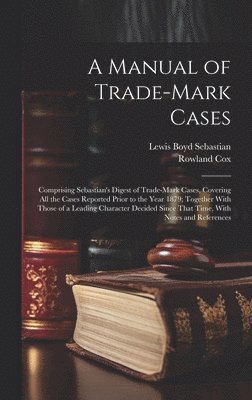 Lewis Boyd Sebastian, Rowland Cox - Manual of Trade-mark Cases, Inbunden. Tillgänglighet: Lägg i varukorg
